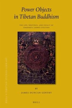 Power Objects in Tibetan Buddhism: The Life, Writings, and Legacy of Sokdokpa Lodrö Gyeltsen - Gentry, James Duncan