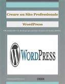 Creare un sito Web professionale Wordpress: gli strumenti e le strategie per portare la tua attività al successo (eBook, ePUB)