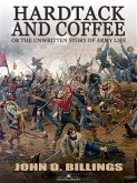 Hardtack and Coffee or The Unwritten Story of Army Life (eBook, ePUB)