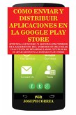 Cómo Enviar y Distribuir Aplicaciones en la Google Play Store