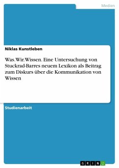 Was.Wir.Wissen. Eine Untersuchung von Stuckrad-Barres neuem Lexikon als Beitrag zum Diskurs über die Kommunikation von Wissen - Kunstleben, Niklas