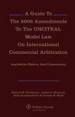 A Guide to the 2006 Amendments to the Uncitral Model Law on International Commercial Arbitration: Legislative History and Commentary