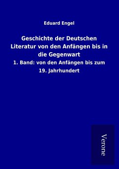 Geschichte der Deutschen Literatur von den Anfängen bis in die Gegenwart - Engel, Eduard
