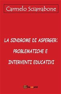 La sindrome di Asperger: problematiche e interventi educativi (eBook, PDF) - Sciarrabone, Carmelo