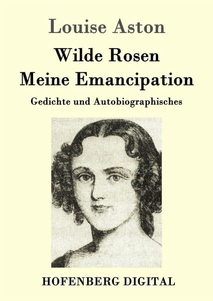 Wilde Rosen / Freischärler-Reminiscenzen / Meine Emancipation (eBook, ePUB) Wilde Rosen / Freischärler-Reminiscenzen / Meine Emancipation (eBook, ePUB)