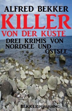 Killer von der Küste: Drei Krimis von Nordsee und Ostsee (eBook, ePUB) - Bekker, Alfred