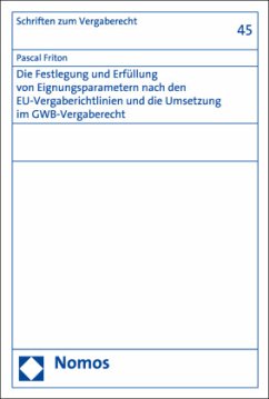 Die Festlegung und Erfüllung von Eignungsparametern nach den EU-Vergaberichtlinien und die Umsetzung im GWB-Vergaberecht - Friton, Pascal