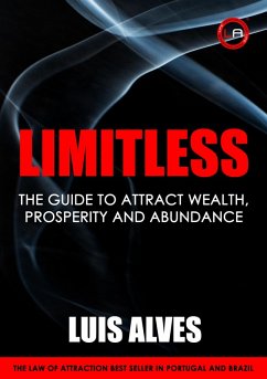 Limitless: The Guide To Attract Wealth, Prosperity and Abundance (eBook, ePUB) - Alves, Luis