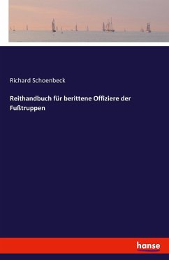 Reithandbuch für berittene Offiziere der Fußtruppen - Schoenbeck, Richard