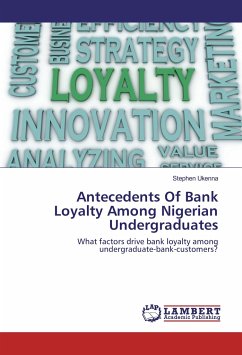 Antecedents Of Bank Loyalty Among Nigerian Undergraduates - Ukenna, Stephen