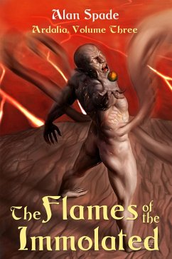 Ardalia: The Flames of the Immolated (Book Three) (eBook, ePUB) - Spade, Alan