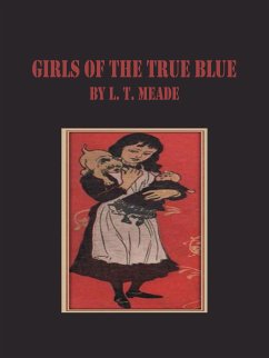 Girls of the True Blue (eBook, ePUB) - T. Meade, L.
