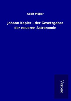 Johann Kepler - der Gesetzgeber der neueren Astronomie