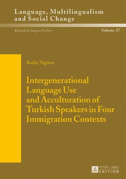 Intergenerational Language Use and Acculturation of Turkish Speakers in Four Immigration Contexts Intergenerational Language Use and Acculturation of Turkish Speakers in Four Immigration Contexts