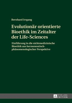 Evolutionär orientierte Bioethik im Zeitalter der Life-Sciences - Irrgang, Bernhard