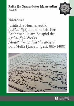 Juridische Hermeneutik («u¿¿l al-fiqh») der hanafitischen Rechtsschule am Beispiel des «u¿¿l al-fiqh»-Werks «Mirq¿t al-wu¿¿l il¿ ¿ilm al-u¿¿l» von Mulla ¿usraw (gest. 885/1480) - Arslan, Hakki