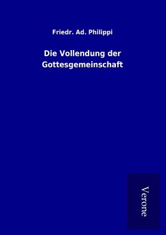 Die Vollendung der Gottesgemeinschaft - Philippi, Friedr. Ad.