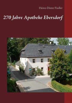 270 Jahre Apotheke Ebersdorf - Fiedler, Heinz-Dieter