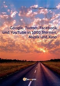 Google, Twitter, Facebook und YouTube in 1000 Sternen, Musik und Kino (eBook, PDF) - Primerano, Francesco