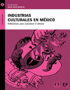 Industrias culturales en México (eBook, ePUB) - Crovi Druetta, Delia; Toussaint Alcaraz, Florence; Tremblay, Gaëtan; Moeglin, Pierre; Casas Pérez, María de la Luz; Trejo Delarbre, Raúl; Pérez Salazar, Gabriel; Meneses Rocha, María Elena; Repoll, Jerónimo; Sánchez García, Antulio; Negrete Pacheco, Jorge Fernando; Torres Coto, Jorge Bravo; Fuertes Martínez, Marta; Delgado Mendoza, Dan de Jesús; Garfias Frías, José Ángel