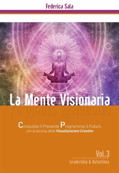 La Mente Visionaria Vol.3 Leadership & Autostima (eBook, PDF) - Sala, Federica