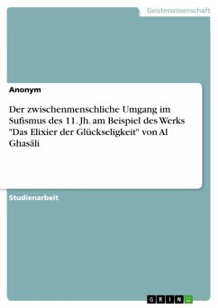 Der zwischenmenschliche Umgang im Sufismus des 11. Jh. am Beispiel des Werks &quote;Das Elixier der Glückseligkeit&quote; von Al Ghasali (eBook, ePUB)