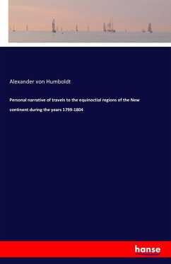 Personal narrative of travels to the equinoctial regions of the New continent during the years 1799-1804 - Humboldt, Alexander von