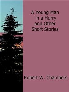 A Young Man in a Hurry and Other Short Stories (eBook, ePUB) - W. Chambers, Robert