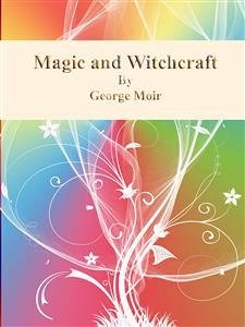 Magic and Witchcraft (eBook, ePUB) - Moir, George