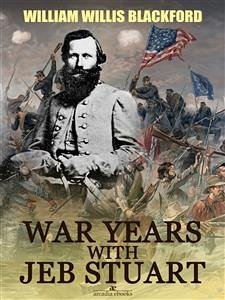 War Years with Jeb Stuart (eBook, ePUB) - W. Blackford, W.