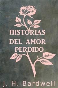 Historias Del Amor Perdido (eBook, ePUB) - H. Bardwell, J.