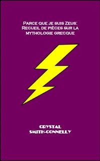 Parce Que Je Suis Zeus: Recueil De Pièces Sur La Mythologie Grecque. (eBook, ePUB) - Connelly; Smith, Crystal