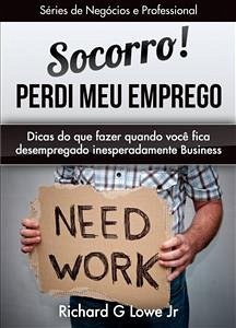 Socorro! Perdi Meu Emprego (eBook, ePUB) - G Lowe Jr, Richard