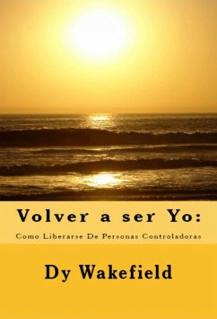Cover Volver a Ser Yo: Como Liberarse De Personas Controladoras (eBook, ePUB)