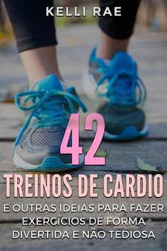 Cover 42 Treinos de cardio e outras ideias para fazer exercícios de forma divertida e não tediosa (eBook, ePUB)