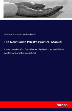 The New Parish Priest's Practical Manual - Frassinetti, Giuseppe;Hutch, William