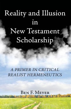 Reality and Illusion in New Testament Scholarship - Meyer, Ben F.