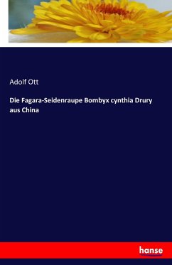 Die Fagara-Seidenraupe Bombyx cynthia Drury aus China - Ott, Adolf