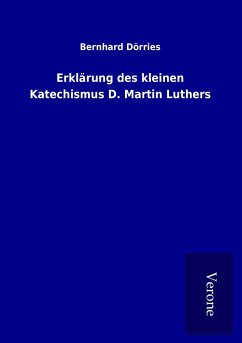 Erklärung des kleinen Katechismus D. Martin Luthers - Dörries, Bernhard