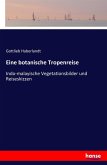 Eine botanische Tropenreise Eine botanische Tropenreise