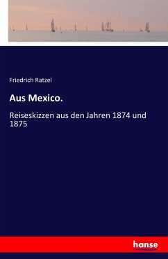 Aus Mexico. - Ratzel, Friedrich
