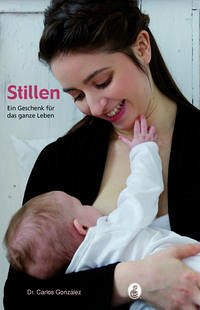 Stillen - ein Geschenk für das ganze Leben - Dr. González, Carlos