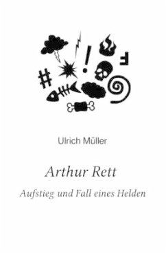 Arthur Rett - Aufstieg und Fall eines Helden - Müller, Ulrich