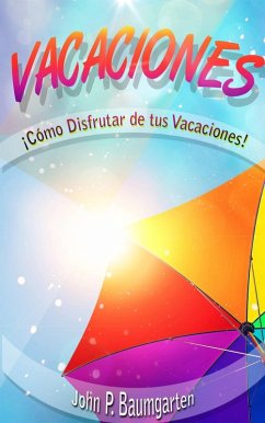Cover Vacaciones: ¡Cómo Disfrutar De Tus Vacaciones! (eBook, ePUB)