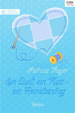 Ein Quilt, ein Kuss - ein Heiratsantrag (eBook, ePUB) - Thayer, Patricia