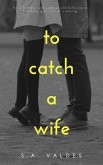 To Catch A Wife (eBook, ePUB)