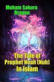 The Tale of Prophet Noah (Nuh) In Islam (eBook, ePUB)