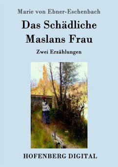 Das Schädliche / Maslans Frau (eBook, ePUB) - Marie von Ebner-Eschenbach