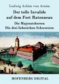 Der tolle Invalide auf dem Fort Ratonneau / Die Majoratsherren / Die drei liebreichen Schwestern (eBook, ePUB)
