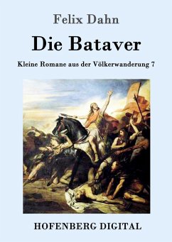 Die Bataver (eBook, ePUB) - Felix Dahn